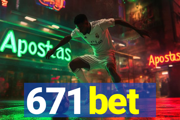 671 bet